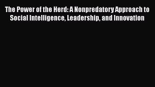 [Read book] The Power of the Herd: A Nonpredatory Approach to Social Intelligence Leadership