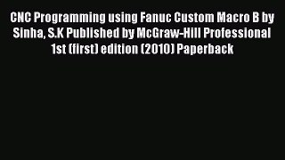 [Read Book] CNC Programming using Fanuc Custom Macro B by Sinha S.K Published by McGraw-Hill