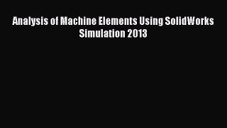 [Read Book] Analysis of Machine Elements Using SolidWorks Simulation 2013  EBook