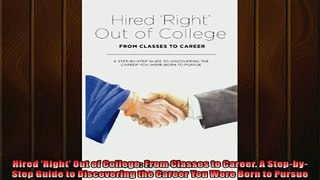 FREE DOWNLOAD  Hired Right Out of College From Classes to Career A StepbyStep Guide to Discovering READ ONLINE