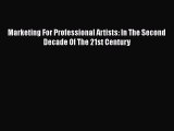[Read Book] Marketing For Professional Artists: In The Second Decade Of The 21st Century Free