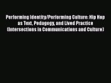 [Read Book] Performing Identity/Performing Culture: Hip Hop as Text Pedagogy and Lived Practice