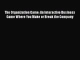 [Read book] The Organization Game: An Interactive Business Game Where You Make or Break the