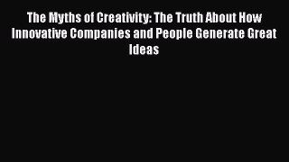 [Read book] The Myths of Creativity: The Truth About How Innovative Companies and People Generate