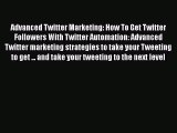[Read book] Advanced Twitter Marketing: How To Get Twitter Followers With Twitter Automation: