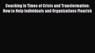 [Read book] Coaching in Times of Crisis and Transformation: How to Help Individuals and Organizations