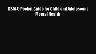 Read DSM-5 Pocket Guide for Child and Adolescent Mental Health PDF Online