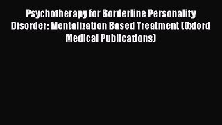 [Read book] Psychotherapy for Borderline Personality Disorder: Mentalization Based Treatment