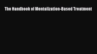 Read The Handbook of Mentalization-Based Treatment Ebook Free