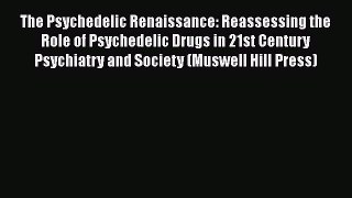 [Read book] The Psychedelic Renaissance: Reassessing the Role of Psychedelic Drugs in 21st