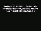 Read Meditation And Mindfulness: The Secrets To Raising Your Awareness Spirituality And Inner