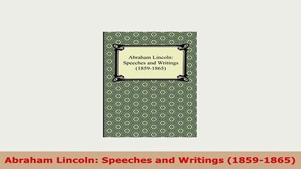 PDF  Abraham Lincoln Speeches and Writings 18591865 PDF Full Ebook