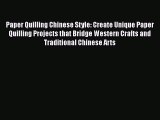 [PDF] Paper Quilling Chinese Style: Create Unique Paper Quilling Projects that Bridge Western