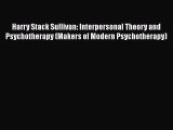 Download Harry Stack Sullivan: Interpersonal Theory and Psychotherapy (Makers of Modern Psychotherapy)