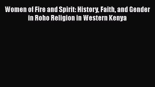 [Read book] Women of Fire and Spirit: History Faith and Gender in Roho Religion in Western