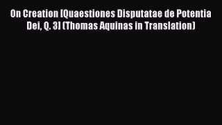 [Read book] On Creation [Quaestiones Disputatae de Potentia Dei Q. 3] (Thomas Aquinas in Translation)