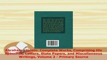 Download  Abraham Lincoln Complete Works Comprising His Speeches Letters State Papers and Read Online