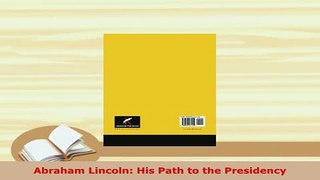 PDF  Abraham Lincoln His Path to the Presidency Read Full Ebook