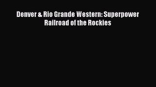 PDF Denver & Rio Grande Western: Superpower Railroad of the Rockies  EBook