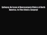 Read Epilepsy An Issue of Neurosurgery Clinics of North America 1e (The Clinics: Surgery) Ebook