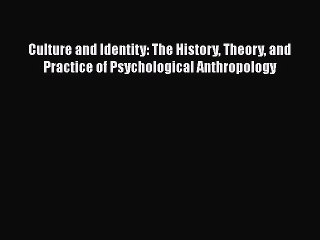 [Read book] Culture and Identity: The History Theory and Practice of Psychological Anthropology