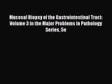 Read Mucosal Biopsy of the Gastrointestinal Tract: Volume 3 in the Major Problems in Pathology