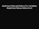 Read Health Care Policy and Politics A To Z 3rd Edition (Health Care Policy & Politics A to