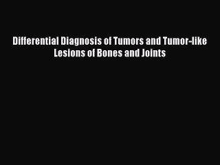 Download Differential Diagnosis of Tumors and Tumor-like Lesions of Bones and Joints Ebook