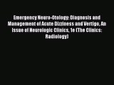 Read Emergency Neuro-Otology: Diagnosis and Management of Acute Dizziness and Vertigo An Issue