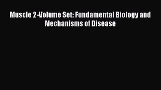 Read Muscle 2-Volume Set: Fundamental Biology and Mechanisms of Disease PDF Free