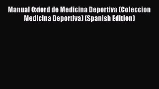 Read Manual Oxford de Medicina Deportiva (Coleccion Medicina Deportiva) (Spanish Edition) Ebook
