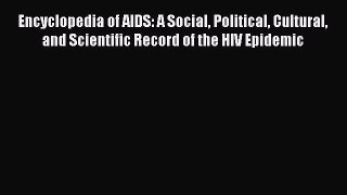 Read Encyclopedia of AIDS: A Social Political Cultural and Scientific Record of the HIV Epidemic
