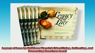 READ book  Legacy of Lace by Kathleen Warnick Identifying Collecting and Preserving American Lace  FREE BOOOK ONLINE