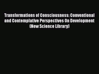 [Read book] Transformations of Consciousness: Conventional and Contemplative Perspectives On