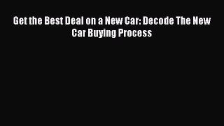 PDF Get the Best Deal on a New Car: Decode The New Car Buying Process Free Books