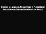 Read Drawing for Jewelers: Master Class in Professional Design (Master Classes in Professional