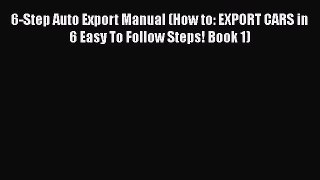Download 6-Step Auto Export Manual (How to: EXPORT CARS in 6 Easy To Follow Steps! Book 1)