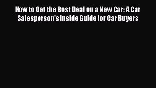 PDF How to Get the Best Deal on a New Car: A Car Salesperson's Inside Guide for Car Buyers