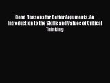 [Read book] Good Reasons for Better Arguments: An Introduction to the Skills and Values of