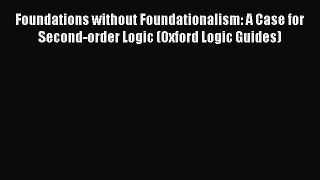 [Read book] Foundations without Foundationalism: A Case for Second-order Logic (Oxford Logic
