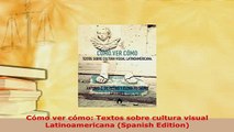 Download  Cómo ver cómo Textos sobre cultura visual Latinoamericana Spanish Edition Free Books
