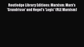 [Read book] Routledge Library Editions: Marxism: Marx's 'Grundrisse' and Hegel's 'Logic' (RLE