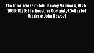 [Read book] The Later Works of John Dewey Volume 4 1925 - 1953: 1929: The Quest for Certainty
