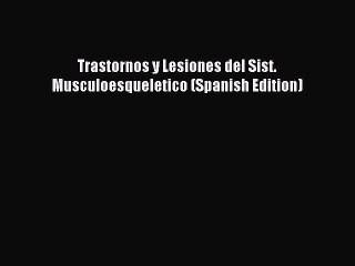 Read Trastornos y Lesiones del Sist. Musculoesqueletico (Spanish Edition) Ebook Free
