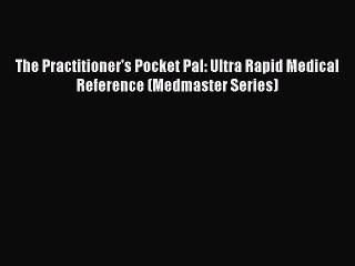 Read The Practitioner's Pocket Pal: Ultra Rapid Medical Reference (Medmaster Series) Ebook
