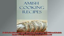 Free PDF Downlaod  Amish Cooking Recipes Delicious And Easy Traditional Amish Recipes For Beginners Amish READ ONLINE