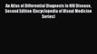 Read An Atlas of Differential Diagnosis in HIV Disease Second Edition (Encyclopedia of Visual