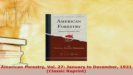 Download  American Forestry Vol 27 January to December 1921 Classic Reprint Read Online