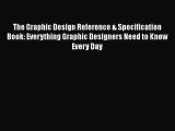 Read The Graphic Design Reference & Specification Book: Everything Graphic Designers Need to