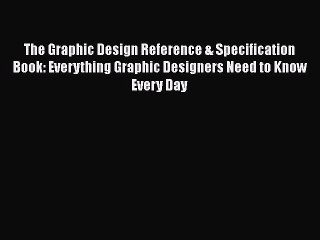 Read The Graphic Design Reference & Specification Book: Everything Graphic Designers Need to